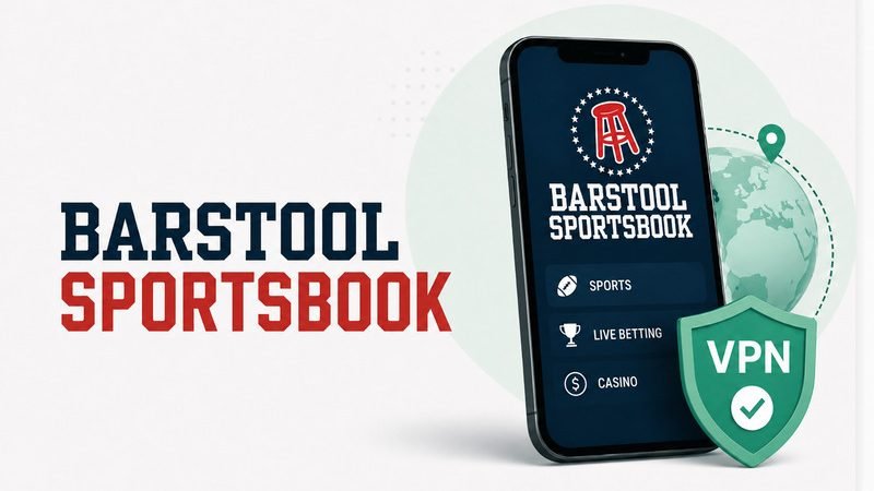 VPN for Barstool Sportsbook
